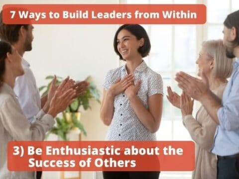 Building Leaders From Within. The 7 Best Ways To Build Your Next Leaders